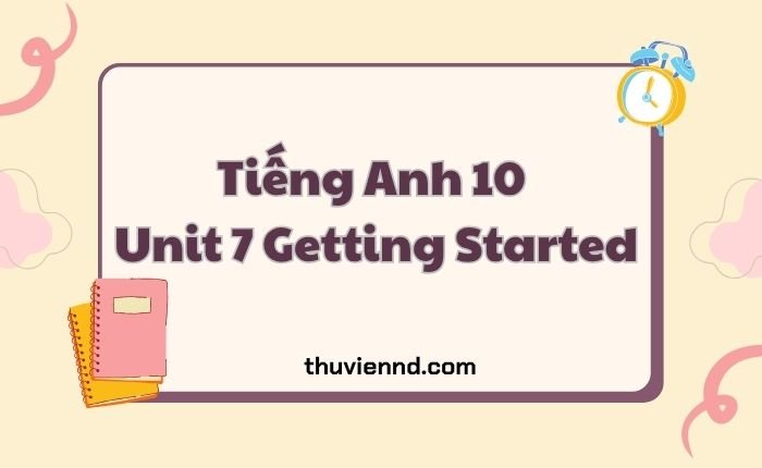 Tiếng Anh 10 Unit 7 Getting Started