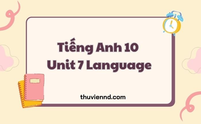 Tiếng Anh 10 Unit 7 Language