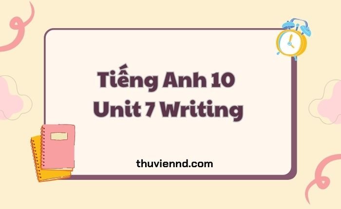 Tiếng Anh 10 Unit 7 Writing