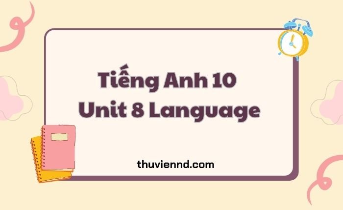 Tiếng Anh 10 Unit 8 Language