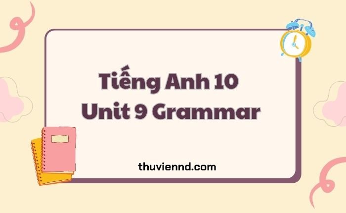 Tiếng Anh 10 Unit 9 Grammar