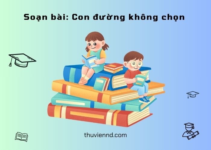 soạn bài con đường không chọn