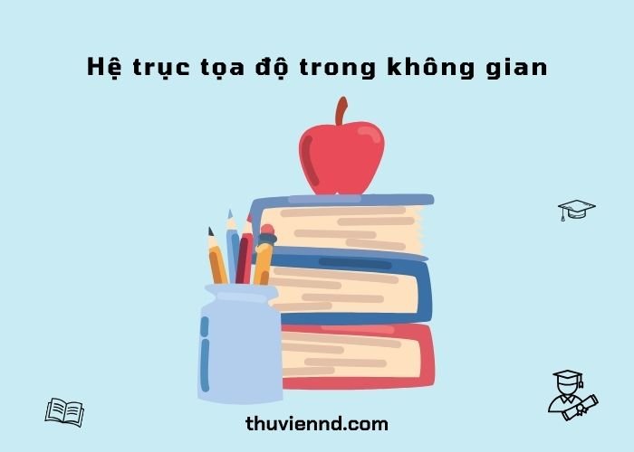 hệ trục tọa độ trong không gian